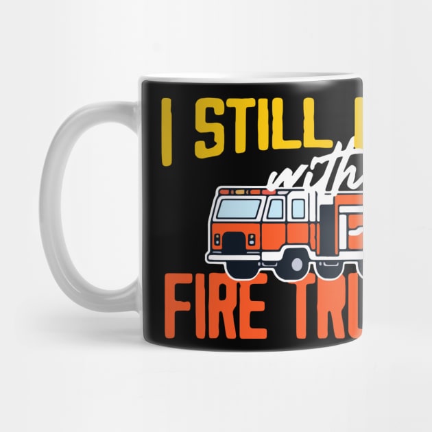 I Still Play With Fire Trucks 2 by Dilysosshaw